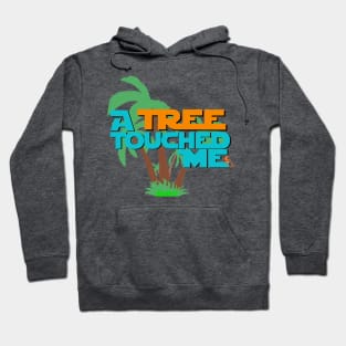 "A Tree Touched Me" Hoodie